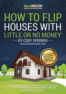 Read [EBOOK EPUB KINDLE PDF] How To Flip Houses With Little Or No Money by  Cody Sperber 📕