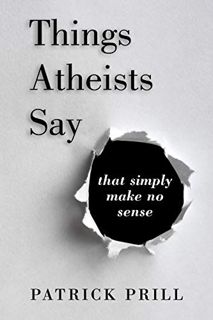 [Read] [EBOOK EPUB KINDLE PDF] Things Atheists Say: That Simply Make No Sense by  Patrick Prill 💛