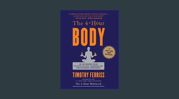 PDF 📖 The 4 Hour Body: An Uncommon Guide to Rapid Fat Loss, Incredible Sex and Becoming Superhu