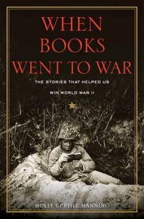 Read [Book] When Books Went to War: The Stories that Helped Us Win World War II by Molly Guptill Man