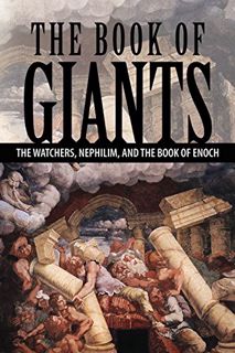 [Access] [KINDLE PDF EBOOK EPUB] The Book of Giants: The Watchers, Nephilim, and The Book of Enoch b