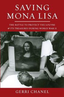 Full Access [Book] Saving Mona Lisa: The Battle to Protect the Louvre and Its Treasures During World