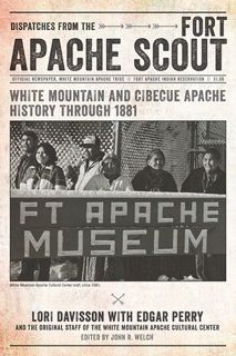 Read [PDF] Dispatches from the Fort Apache Scout: White Mountain and Cibecue Apache History Through