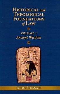 Read [Book] Historical and Theological Foundations of Law: Ancient Wisdom by John Eidsmoe