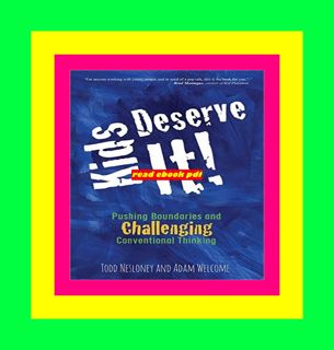 READ PDF EBOOK EPUB KINDLE Kids Deserve It! Pushing Boundaries and Challenging Conventional Thinkin