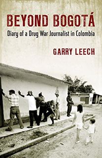 [View] [EBOOK EPUB KINDLE PDF] Beyond Bogota: Diary of a Drug War Journalist in Colombia by  Garry L