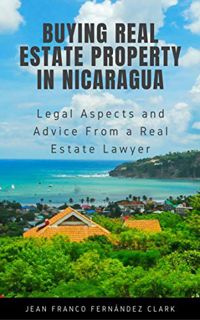 [View] PDF EBOOK EPUB KINDLE Buying Real Estate Property in Nicaragua: Legal Aspects and Advice From