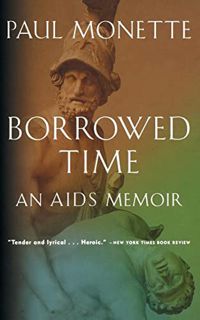 GET [EBOOK EPUB KINDLE PDF] Borrowed Time: An AIDS Memoir by  Paul Monette 🗃️