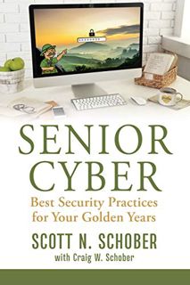 Read [PDF EBOOK EPUB KINDLE] Senior Cyber: Best Security Practices for Your Golden Years by  Scott N