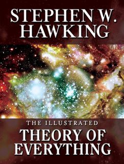 VIEW [PDF EBOOK EPUB KINDLE] THE ILLUSTRATED THEORY OF EVERYTHING: The Origin and Fate of the Univer