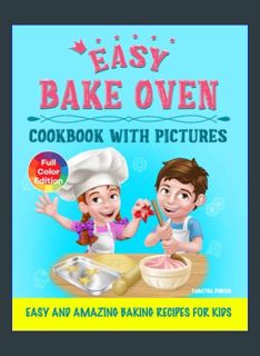 [EBOOK] [PDF] Easy Bake Oven Cookbook with Pictures: Easy and Amazing Baking Recipes for Kids     P