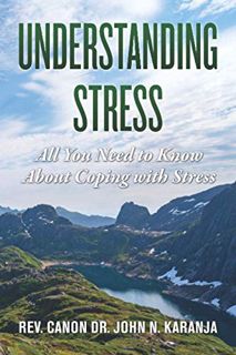 View [PDF EBOOK EPUB KINDLE] Understanding Stress: All Need to Know About Coping With Stress by  Dr.