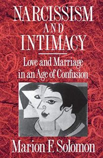 [ACCESS] PDF EBOOK EPUB KINDLE Narcissism and Intimacy: Love and Marriage in an Age of Confusion by