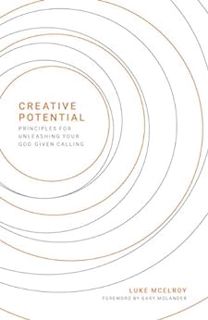 [Read] [EBOOK EPUB KINDLE PDF] CREATIVE POTENTIAL: Principles for Unleashing Your God-Given Calling