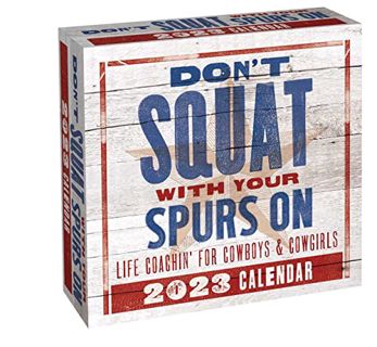 [View] EPUB KINDLE PDF EBOOK Don't Squat with Your Spurs On 2023 Day-to-Day Calendar: Life Coachin'