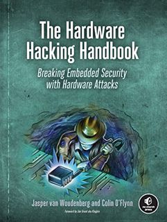 Access EPUB KINDLE PDF EBOOK The Hardware Hacking Handbook: Breaking Embedded Security with Hardware