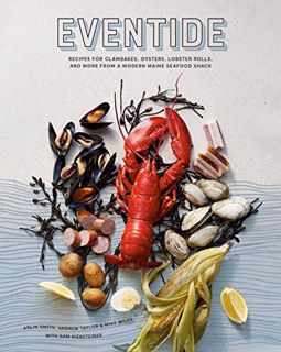 READ [KINDLE PDF EBOOK EPUB] Eventide: Recipes for Clambakes, Oysters, Lobster Rolls, and More from