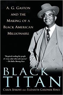 DOWNLOAD 📗 [PDF] Black Titan: A.G. Gaston and the Making of a Black American Million