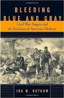 Pdf 📗 Download Bleeding Blue and Gray: Civil War Surgery and the Evolution of Americ