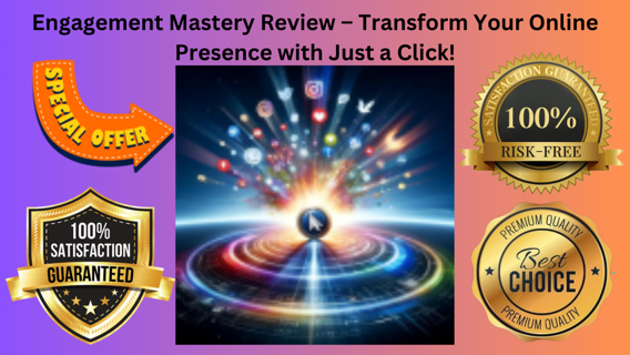 Engagement Mastery Review – Transform Your Online Presence with Just a Click!
