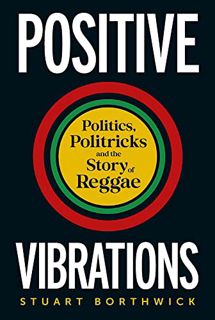 [READ] [PDF EBOOK EPUB KINDLE] Positive Vibrations: Politics, Politricks and the Story of Reggae by