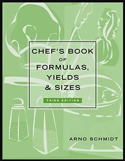 View [EPUB KINDLE PDF EBOOK] Chef's Book of Formulas, Yields, and Sizes by  Arno Schmidt 💞
