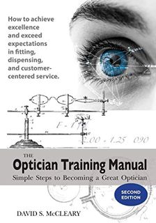 ACCESS EPUB KINDLE PDF EBOOK The Optician Training Manual - 2nd Edition: Simple Steps To Becoming A