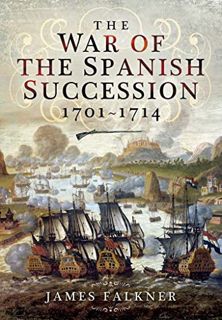 [Get] [EBOOK EPUB KINDLE PDF] The War of the Spanish Succession 1701–1714 by  James Falkner 📍