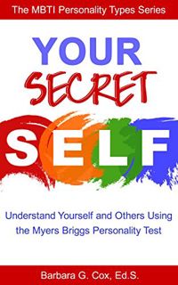 [Access] [EPUB KINDLE PDF EBOOK] Your Secret Self: Understanding yourself and others using the Myers