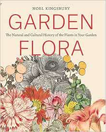 View KINDLE PDF EBOOK EPUB Garden Flora: The Natural and Cultural History of the Plants In Your Gard
