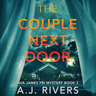 [View] EBOOK EPUB KINDLE PDF The Couple Next Door: Ava James FBI Mystery, Book 3 by  A.J. Rivers,Cla