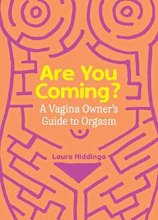 [View] KINDLE PDF EBOOK EPUB Are You Coming?: A Vagina Owner's Guide to Orgasm by  Laura Hiddinga 📦