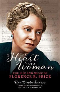[VIEW] [KINDLE PDF EBOOK EPUB] The Heart of a Woman: The Life and Music of Florence B. Price (Music