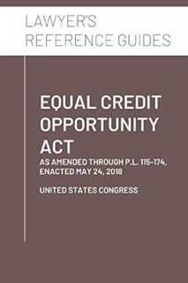 Get [PDF EBOOK EPUB KINDLE] Equal Credit Opportunity Act: as amended through P.L. 115-174, enacted M