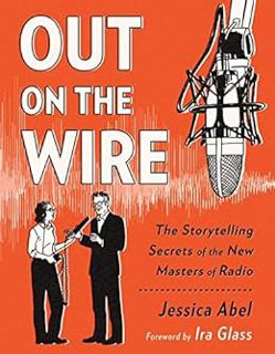 [GET] [PDF EBOOK EPUB KINDLE] Out on the Wire: The Storytelling Secrets of the New Masters of Radio