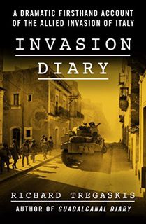 ACCESS [EPUB KINDLE PDF EBOOK] Invasion Diary: A Dramatic Firsthand Account of the Allied Invasion o