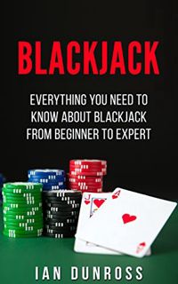 [Access] PDF EBOOK EPUB KINDLE Blackjack: Everything You Need To Know About Blackjack From Beginner