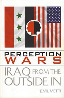 Read [KINDLE PDF EBOOK EPUB] Perception Wars : Iraq From The Outside In by  Jemil  Metti 🗂️