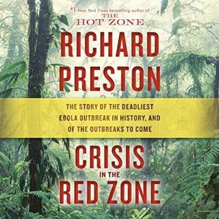 [GET] [KINDLE PDF EBOOK EPUB] Crisis in the Red Zone: The Story of the Deadliest Ebola Outbreak in H