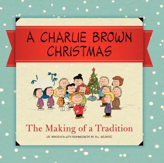 Read EBOOK EPUB KINDLE PDF A Charlie Brown Christmas: The Making of a Tradition by  Charles M Schulz