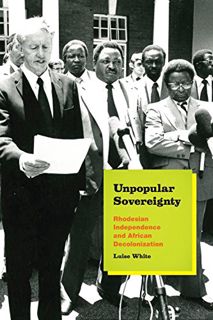 [Read] [KINDLE PDF EBOOK EPUB] Unpopular Sovereignty: Rhodesian Independence and African Decolonizat