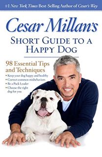 [View] KINDLE PDF EBOOK EPUB Cesar Millan's Short Guide to a Happy Dog: 98 Essential Tips and Techni