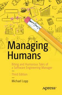 ACCESS [EPUB KINDLE PDF EBOOK] Managing Humans: Biting and Humorous Tales of a Software Engineering