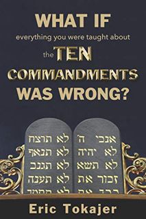 [VIEW] [EBOOK EPUB KINDLE PDF] What if everything you were taught about the Ten Commandments was wro