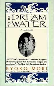 [View] EBOOK EPUB KINDLE PDF The Dream of Water: A Memoir by Kyoko Mori 📍