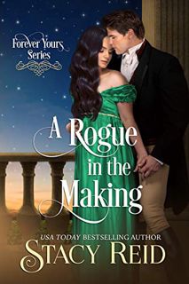Get [EPUB KINDLE PDF EBOOK] A Rogue in the Making (Forever Yours Book 11) by  Stacy Reid 💜