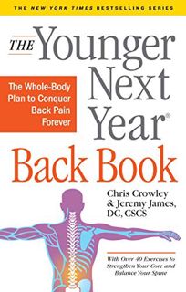 VIEW [EPUB KINDLE PDF EBOOK] The Younger Next Year Back Book: The Whole-Body Plan to Conquer Back Pa