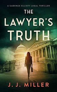 [View] PDF EBOOK EPUB KINDLE The Lawyer's Truth (Cadence Elliott Legal Thriller Series Book 2) by  J