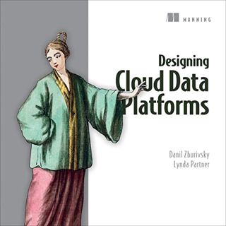 Get PDF EBOOK EPUB KINDLE Designing Cloud Data Platforms by  Danil Zburivsky,Lynda Partner,Christoph