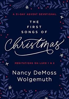 GET EBOOK EPUB KINDLE PDF The First Songs of Christmas: A 31-Day Advent Devotional: Meditations on L
